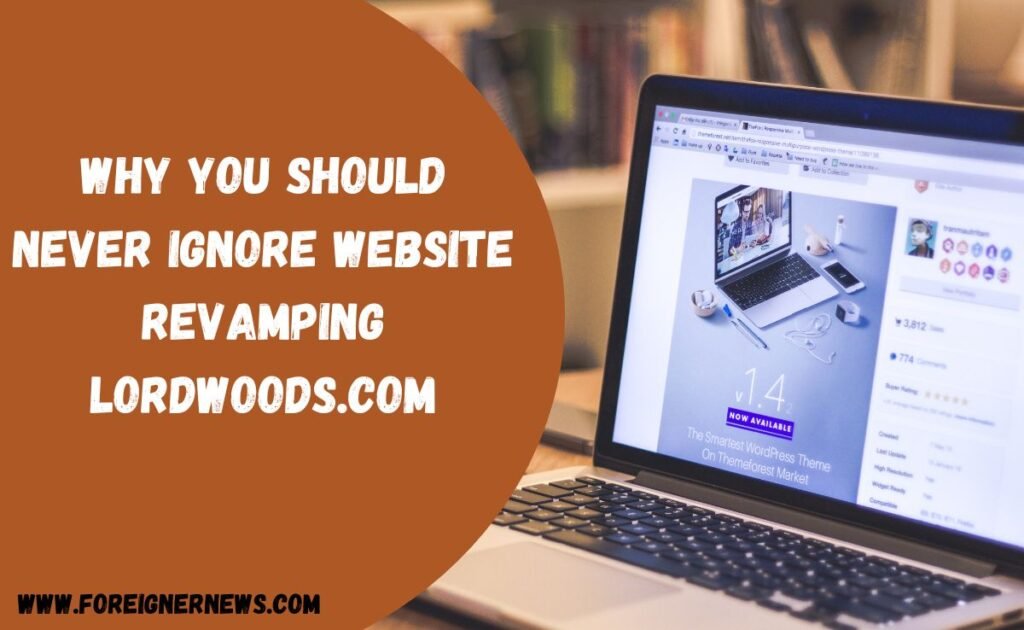 why you should never ignore website revamping lordwoods.com